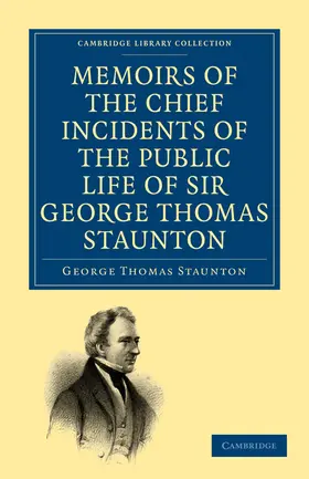 Staunton |  Memoirs of the Chief Incidents of the Public Life of Sir George Thomas Staunton, Bart., Hon. D.C.L. of Oxford | Buch |  Sack Fachmedien