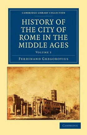 Gregorovius |  History of the City of Rome in the Middle Ages - Volume 1 | Buch |  Sack Fachmedien