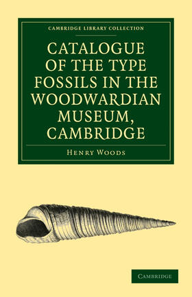 Woods | Catalogue of the Type Fossils in the Woodwardian Museum, Cambridge | Buch | 978-1-108-01603-2 | sack.de