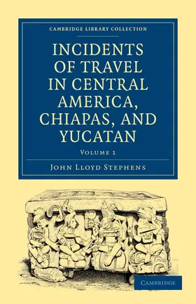 Stephens |  Incidents of Travel in Central America, Chiapas, and Yucatan - Volume 1 | Buch |  Sack Fachmedien