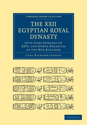 Lepsius |  The XXII. Egyptian Royal Dynasty, with Some Remarks on XXVI, and Other Dynasties of the New Kingdom | Buch |  Sack Fachmedien