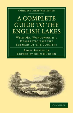 Sedgwick / Wordsworth / Hudson |  A   Complete Guide to the English Lakes, Comprising Minute Directions for the Tourist | Buch |  Sack Fachmedien