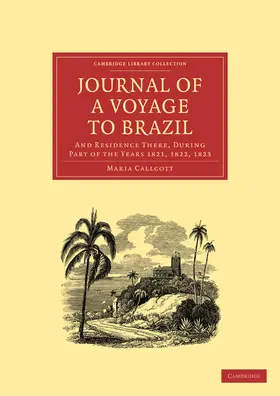 Callcott |  Journal of a Voyage to Brazil, and Residence There, During Part of the Years 1821, 1822, 1823 | Buch |  Sack Fachmedien