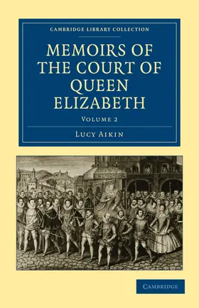 Aikin |  Memoirs of the Court of Queen Elizabeth - Volume 2 | Buch |  Sack Fachmedien