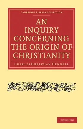Hennell |  An Inquiry Concerning the Origin of Christianity | Buch |  Sack Fachmedien