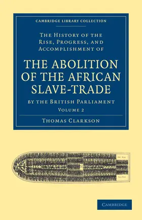 Clarkson |  The History of the Abolition of the African Slave-Trade by the British Parliament - Volume 2 | Buch |  Sack Fachmedien
