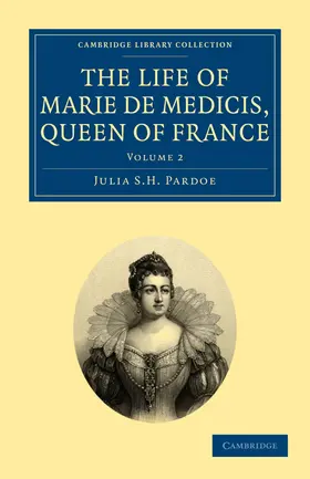 Pardoe |  The Life of Marie de Medicis, Queen of France - Volume 2 | Buch |  Sack Fachmedien
