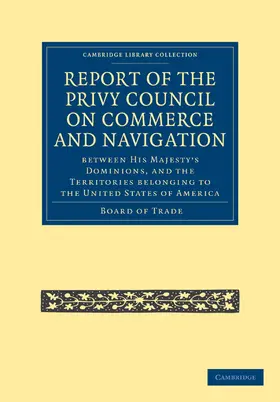  Report of the Lords of the Committee of Privy Council on the Commerce and Navigation Between His Majesty S Dominions, and the Territories Belonging to | Buch |  Sack Fachmedien