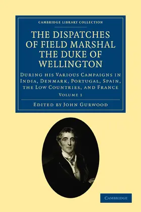 Wellington / Wellesley / Gurwood |  The Dispatches of Field Marshal the Duke of Wellington - Volume 1 | Buch |  Sack Fachmedien