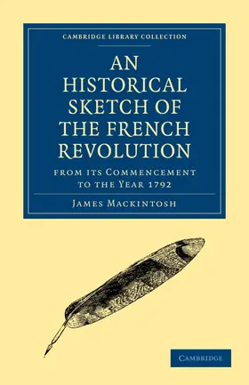 Mackintosh |  An Historical Sketch of the French Revolution from Its Commencement to the Year 1792 | Buch |  Sack Fachmedien