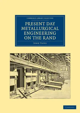 Yates |  Present Day Metallurgical Engineering on the Rand | Buch |  Sack Fachmedien