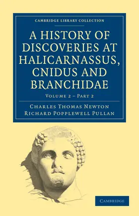 Newton / Pullan |  A History of Discoveries at Halicarnassus, Cnidus and Branchidae - Volume 2,1 | Buch |  Sack Fachmedien