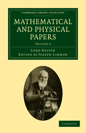 Kelvin / Thomson / Larmor |  Mathematical and Physical Papers - Volume 6 | Buch |  Sack Fachmedien
