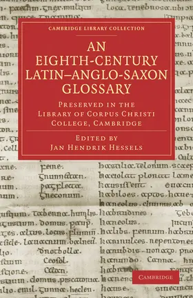 Hessels |  An Eighth-Century Latin Anglo-Saxon Glossary Preserved in the Library of Corpus Christi College, Cambridge | Buch |  Sack Fachmedien