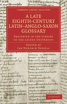 Hessels |  A Late Eighth-Century Latin Anglo-Saxon Glossary Preserved in the Library of the Leiden University | Buch |  Sack Fachmedien
