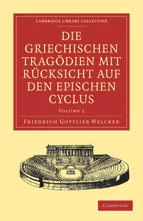 Welcker |  Die Griechischen Tragodien Mit Rucksicht Auf Den Epischen Cyclus | Buch |  Sack Fachmedien