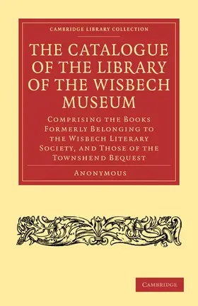 Anonymous |  The Catalogue of the Library of the Wisbech             Museum | Buch |  Sack Fachmedien