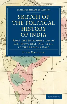 Malcolm |  Sketch of the Political History of India from the Introduction of Mr. Pitt's Bill, A.D. 1784, to the Present Date | Buch |  Sack Fachmedien