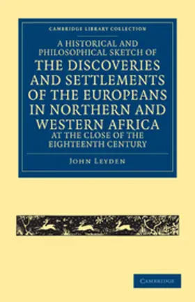 Leyden |  A   Historical and Philosophical Sketch of the Discoveries and Settlements of the Europeans in Northern and Western Africa, at the Close of the Eighte | Buch |  Sack Fachmedien