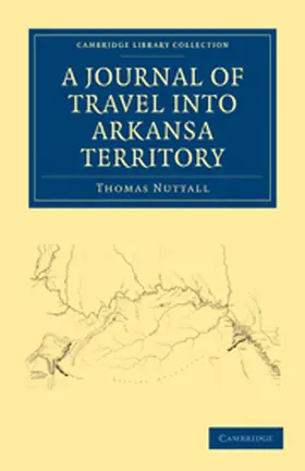 Nuttall |  A Journal of Travel into Arkansa Territory, during the Year             1819 | Buch |  Sack Fachmedien