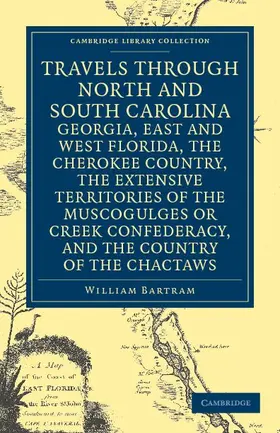 Bartram |  Travels Through North and South Carolina, Georgia, East and West Florida, the Cherokee Country, the Extensive Territories of the Muscogulges or Creek | Buch |  Sack Fachmedien