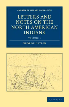 Catlin |  Letters and Notes on the North American Indians - Volume             1 | Buch |  Sack Fachmedien