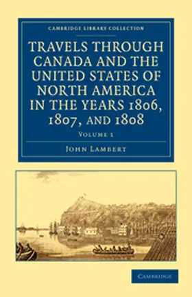 Lambert |  Travels Through Canada and the United States of North America in the Years 1806, 1807, and 1808 | Buch |  Sack Fachmedien