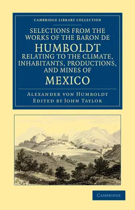 Humboldt / Taylor |  Selections from the Works of the Baron de Humboldt, Relating to the Climate, Inhabitants, Productions, and Mines of Mexico | Buch |  Sack Fachmedien