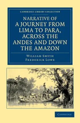 Smyth / Lowe |  Narrative of a Journey from Lima to Para, Across the Andes and Down the Amazon | Buch |  Sack Fachmedien