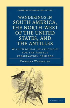 Waterton |  Wanderings in South America, the North-West of the United States, and the Antilles, in the Years 1812, 1816, 1820, and 1824 | Buch |  Sack Fachmedien