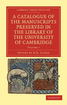 Luard |  A Catalogue of the Manuscripts Preserved in the Library of the University of Cambridge - Volume 1 | Buch |  Sack Fachmedien