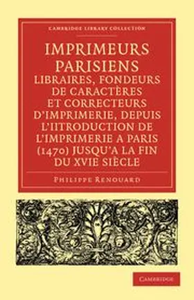 Renouard |  Imprimeurs Parisiens, Libraires, Fondeurs de Caracteres Et Correcteurs D'Imprimerie, Depuis L'Introduction de L'Imprimerie a Paris (1470) Jusqu'a La F | Buch |  Sack Fachmedien