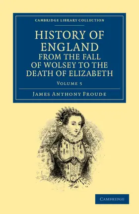 Froude |  History of England from the Fall of Wolsey to the Death of Elizabeth - Volume 5 | Buch |  Sack Fachmedien