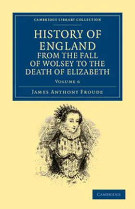 Froude |  History of England from the Fall of Wolsey to the Death of Elizabeth - Volume 6 | Buch |  Sack Fachmedien