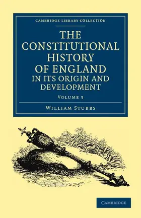 Stubbs |  The Constitutional History of England, in Its Origin and Development - Volume 3 | Buch |  Sack Fachmedien