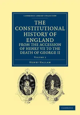 Hallam |  The Constitutional History of England from the Accession of Henry VII to the Death of George II - Volume 2 | Buch |  Sack Fachmedien