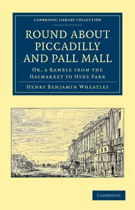 Wheatley |  Round about Piccadilly and Pall Mall | Buch |  Sack Fachmedien