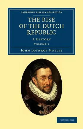 Motley |  The Rise of the Dutch Republic - Volume 1 | Buch |  Sack Fachmedien