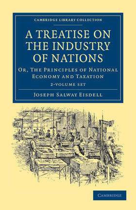 Eisdell | A Treatise on the Industry of Nations 2 Volume Set: Or, the Principles of National Economy and Taxation | Buch | 978-1-108-03693-1 | sack.de