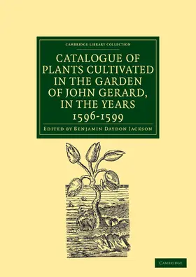 Jackson |  Catalogue of Plants Cultivated in the Garden of John Gerard, in the Years 1596 1599 | Buch |  Sack Fachmedien