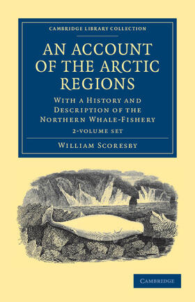 Scoresby | An Account of the Arctic Regions 2 Volume Set: With a History and Description of the Northern Whale-Fishery | Buch | 978-1-108-03780-8 | sack.de
