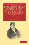 Kelly |  Reminiscences of Michael Kelly, of the King's Theatre, and Theatre Royal Drury Lane 2 Volume Set: Including a Period of Nearly Half a Century | Buch |  Sack Fachmedien