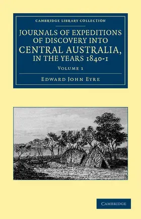 Eyre |  Journals of Expeditions of Discovery Into Central Australia, and Overland from Adelaide to King George's Sound, in the Years 1840-1 - Volume 1 | Buch |  Sack Fachmedien