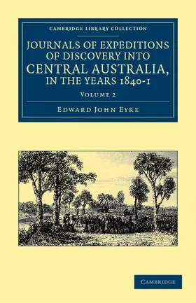 Eyre |  Journals of Expeditions of Discovery Into Central Australia, and Overland from Adelaide to King George's Sound, in the Years 1840-1 - Volume 2 | Buch |  Sack Fachmedien