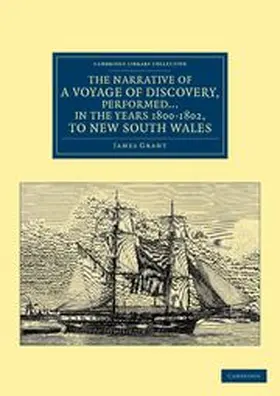 Grant |  The Narrative of a Voyage of Discovery, Performed in His Majesty's Vessel the Lady Nelson in the Years 1800, 1801, and 1802, to New South Wales | Buch |  Sack Fachmedien