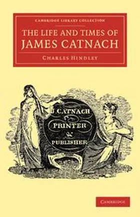 Hindley |  The Life and Times of James Catnach, (Late of Seven Dials), Ballad Monger | Buch |  Sack Fachmedien