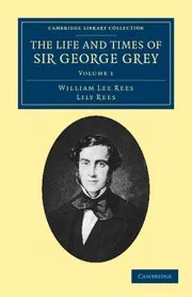 Rees |  The Life and Times of Sir George Grey, K.C.B. | Buch |  Sack Fachmedien
