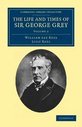 Rees |  The Life and Times of Sir George Grey, K.C.B. | Buch |  Sack Fachmedien