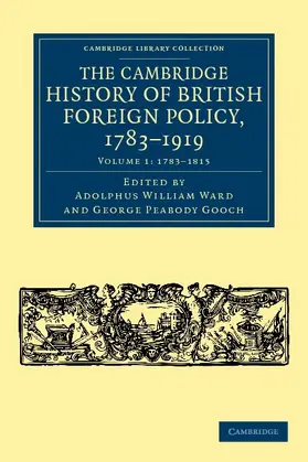 Ward / Gooch |  The Cambridge History of British Foreign Policy, 1783-1919 - Volume 1 | Buch |  Sack Fachmedien