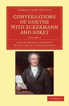 Eckermann |  Conversations of Goethe with Eckermann and Soret - Volume 1 | Buch |  Sack Fachmedien
